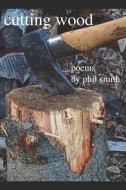 Cutting Wood di Phil Smith edito da INDEPENDENTLY PUBLISHED