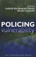 Policing Vulnerability di Isabelle Bartkowiak-Théron edito da Federation Press