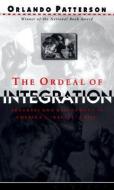 The Ordeal of Integration: Process and Resentment in America's Racial Crisis di Orlando Patterson edito da CIVITAS BOOK