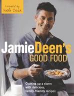 Jamie Deen's Good Food: Cooking Up a Storm with Delicious, Family-Friendly Recipes di Jamie Deen edito da Kyle Cathie Limited