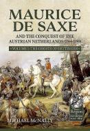 Maurice de Saxe and the Conquest of the Austrian Netherlands 1744-1748: Volume 1 the Ghosts of Dettingen di Michael Mcnally edito da HELION & CO