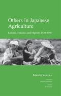 Others in Japanese Agriculture: Koreans, Evacuees and Migrants 1920-1950 di Kenichi Yasuoka edito da Trans Pacific Press