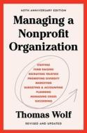 Managing a Nonprofit Organization: Updated Twenty-First-Century Edition di Thomas Wolf edito da FREE PR