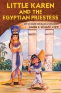 Little Karen And The Egyptian Priestess di Schultz LCSW Karen R. Schultz LCSW edito da Balboa Press