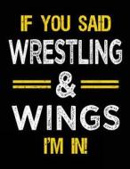 If You Said Wrestling & Wings I'm in: Sketch Books for Kids - 8.5 X 11 di Dartan Creations edito da Createspace Independent Publishing Platform