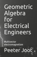 Geometric Algebra For Electrical Engineers di Joot Peeter Joot edito da CreateSpace Independent Publishing Platform