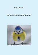 Un oiseau sauve un prisonnier di Nadine Mirande edito da Books on Demand