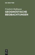 Geognostische Beobachtungen di Friedrich Hoffmann edito da De Gruyter