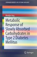 Metabolic Response of Slowly Absorbed Carbohydrates in Type 2 Diabetes Mellitus di Meidjie Ang edito da Springer International Publishing