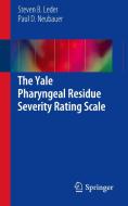 The Yale Pharyngeal Residue Severity Rating Scale di Steven B. Leder, Paul D. Neubauer edito da Springer International Publishing Ag