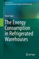 The Energy Consumption in Refrigerated Warehouses di Pawel Zajac edito da Springer International Publishing