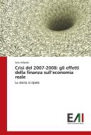 Crisi del 2007-2008: gli effetti della finanza sull'economia reale di Sara Volpato edito da Edizioni Accademiche Italiane