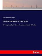 The Poetical Works of Lord Byron di George Gordon Byron edito da hansebooks
