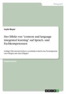 Der Effekt von "content and language integrated learning" auf Sprach- und Fachkompetenzen di Leyla Beyer edito da GRIN Verlag