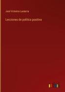 Lecciones de política positiva di José Victorino Lastarria edito da Outlook Verlag