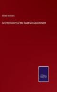Secret History of the Austrian Government di Alfred Michiels edito da Salzwasser-Verlag