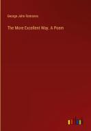 The More Excellent Way. A Poem di George John Romanes edito da Outlook Verlag