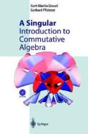 A Singular Introduction to Commutative Algebra di Gert-Martin Greuel, G. -M Greuel, Gerhard Pfister edito da Springer