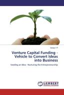 Venture Capital Funding - Vehicle to Convert Ideas into Business di Sanjay V P edito da LAP Lambert Academic Publishing