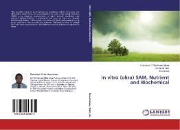 In vitro  (okra) SAM, Nutrient and Biochemical di Emmanuel Chika Nwachukwu, Rosimah Nulit, Rusea Go edito da LAP LAMBERT Academic Publishing