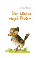 Der kleine Vogel Frosch di Manfred Throner edito da Books on Demand