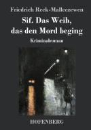 Sif. Das Weib, das den Mord beging di Friedrich Reck-Malleczewen edito da Hofenberg