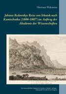 Johann Redowskys Reise von Irkutsk nach Kamtschatka (1806-1807) im Auftrag der Akademie der Wissenschaften di Hartmut Walravens edito da Books on Demand