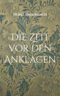 Die Zeit vor den Anklagen di Heinz Andernach edito da Books on Demand