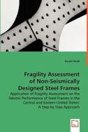 Fragility Assessment of Non-Seismically Designed Steel Frames di KURSAT KINALI edito da VDM Verlag
