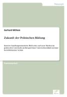 Zukunft der Politischen Bildung di Gerhard William edito da Diplom.de