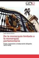 De la monarquía limitada a la monarquía parlamentaria di Javier Baonza García edito da EAE