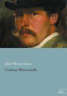 Christian Wahnschaffe di Jakob Wassermann edito da Europäischer Literaturverlag