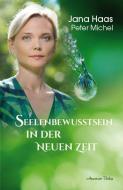 Seelenbewusstsein in der Neuen Zeit di Jana Haas, Peter Michel edito da Aquamarin- Verlag GmbH