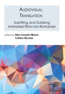Audiovisual Translation. Subtitling and Dubbing Animated Films into Romanian di Eliza Claudia Filimon, Cristina Nicolae edito da Diplomica Verlag