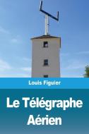 Le Télégraphe Aérien di Louis Figuier edito da Prodinnova