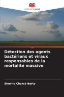 Détection des agents bactériens et viraux responsables de la mortalité massive di Shuvho Chakra Borty edito da Editions Notre Savoir