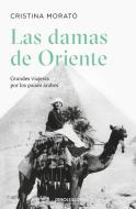 Las Damas de Oriente / Grandes Viajeras Por Los Países Árabes / Ladies of the Orient di Cristina Morato edito da DEBOLSILLO