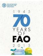 70 Years of Fao (1945-2015) di FAO Office For Corporate Communication edito da FOOD & AGRICULTURE ORGN