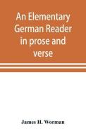 An elementary German reader in prose and verse: with copious explanatory notes and references to the editors German gram di James H. Worman edito da ALPHA ED