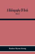 A Bibliography Of Birds di Reuben Myron Strong edito da Alpha Editions