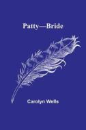 Patty-Bride di Carolyn Wells edito da Alpha Editions