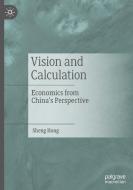 Vision and Calculation: Economics from China's Perspective di Hong Sheng edito da PALGRAVE MACMILLAN LTD