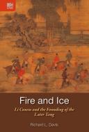 Fire and Ice - Li Cunxu and the Founding of the Later Tang di Richard L. Davis edito da Hong Kong University Press