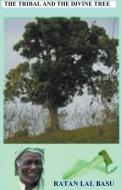 The Tribal and the Divine Tree di Ratan Lal Basu edito da Kautilya