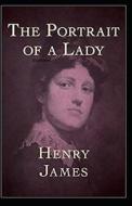 The Portrait Of A Lady Illustrated di James Henry James edito da Independently Published