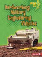 Hardworking Military Engineering Vehicles di Brianna Kaiser edito da Lerner Publishing Group