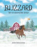 Blizzard the Ice-Harvesting Horse di Jeanine Faietta Eastman edito da Page Publishing
