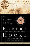 The Curious Life of Robert Hooke: The Man Who Measured London di Lisa Jardine edito da PERENNIAL