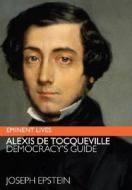 Alexis de Tocqueville: Democracy's Guide di Joseph Epstein edito da HarperCollins Publishers