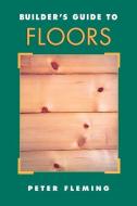Builder's Guide to Floors di Peter Fleming edito da MCGRAW HILL BOOK CO
